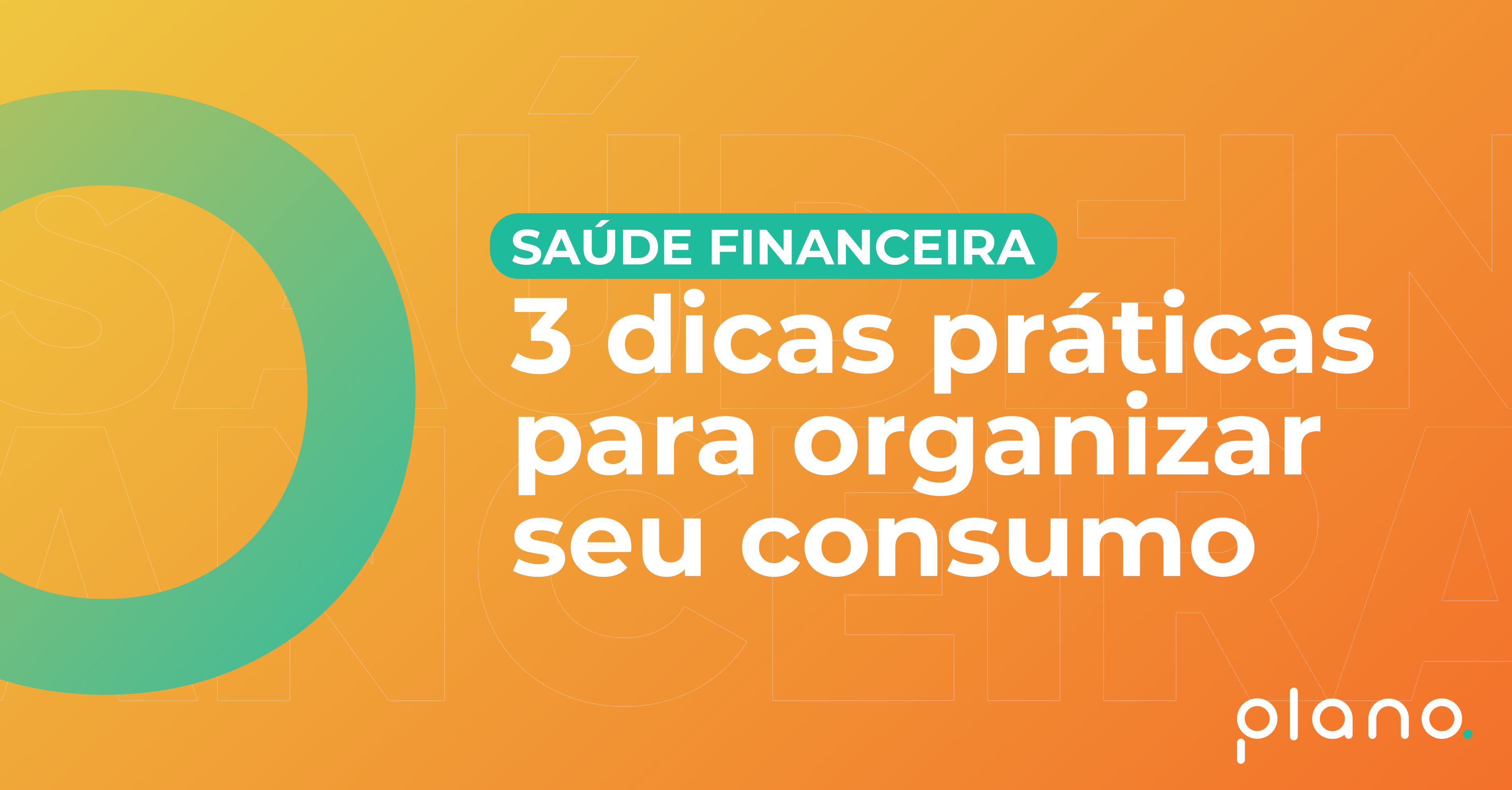 Sa De Financeira Dicas Pr Ticas Para Organizar Seu Consumo Plano Fp